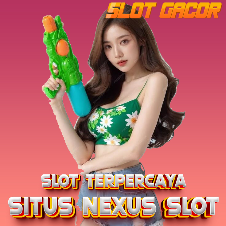 NEXUS SLOT ™ Link Resmi Slot Gacor Terpercaya Garansi Maxwin Setiap Hari